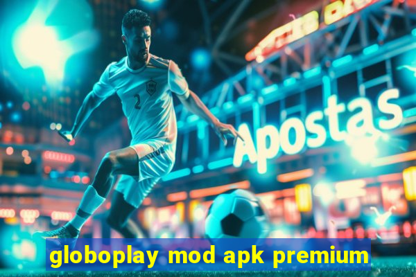 globoplay mod apk premium